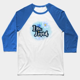 I'm loved, Positive Affirmations Baseball T-Shirt